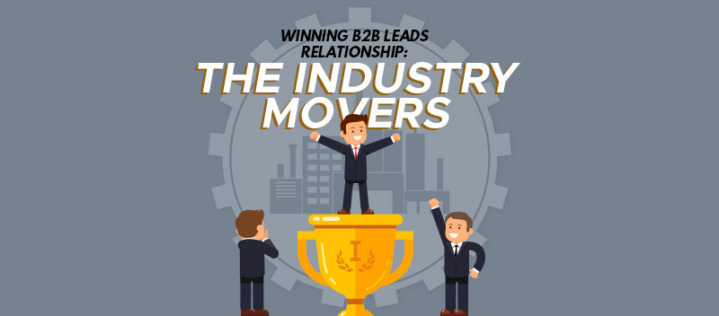 Winning B2B Leads Relationship: The Industry Movers