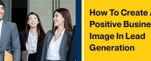 how to create positive business image in lead generation