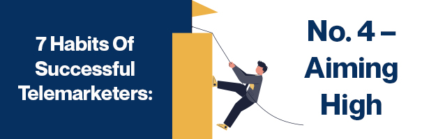 7 Habits Of Successful Telemarketers No 4 Aiming High 1