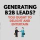 Generating B2B Leads? You Ought To Delight And Entertain