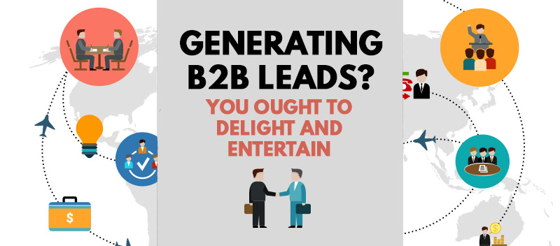 Generating B2B Leads? You Ought To Delight And Entertain