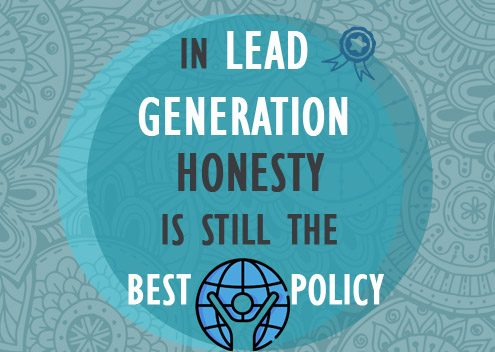 In Lead Generation, Honesty Is Still The Best Policy