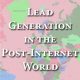 Lead Generation In the Post-Internet World