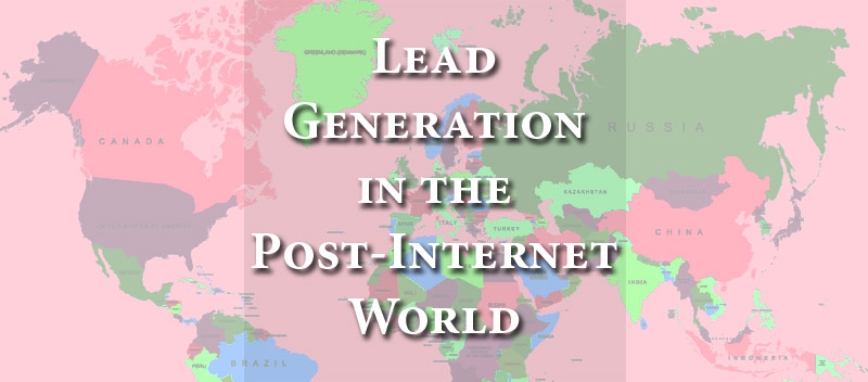 Lead Generation In the Post-Internet World
