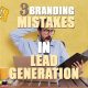 3 Branding Mistakes In Lead Generation