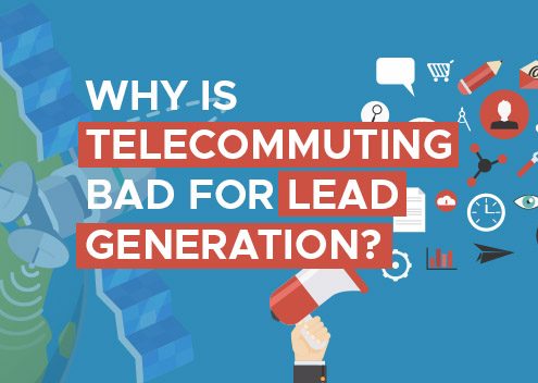 Why Is Telecommuting Bad For Lead Generation?