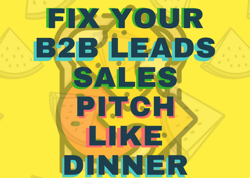Fix Your B2B Leads Sales Pitch Like Dinner