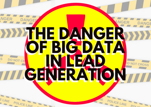 The Danger Of Big Data In Lead Generation