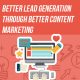 Better Lead Generation Through Better Content Marketing