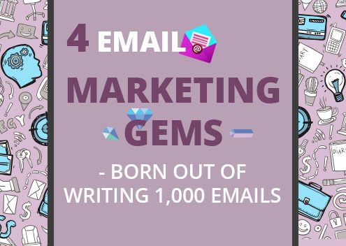 4 Email Marketing Gems – Born Out of Writing 1,000 Emails