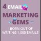 4 Email Marketing Gems – Born Out of Writing 1,000 Emails