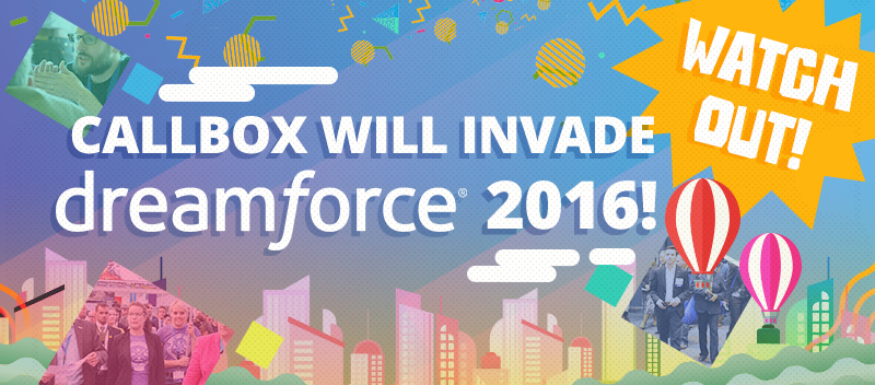 Watch Out! Callbox will Invade Dreamforce 2016!