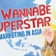 From Wannabe to Superstar: How to Do Marketing in Asia